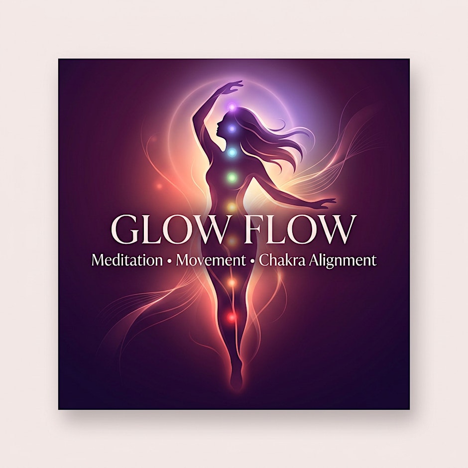 Glow Flow — Meditation, Movement & Chakra Alignment