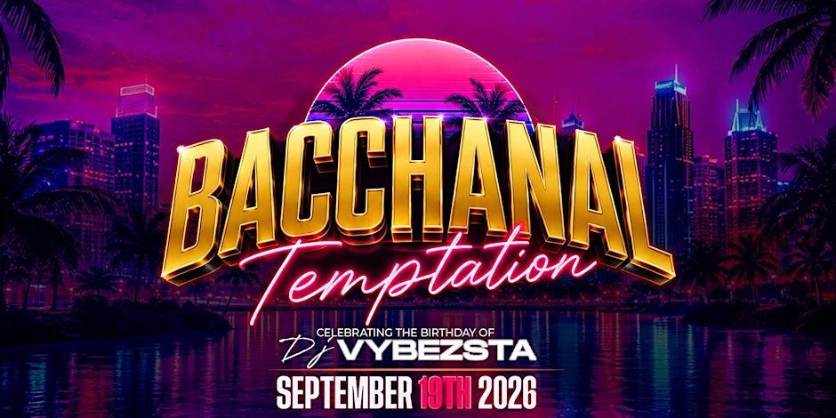 BACCHANAL: TEMPTATION | Celebrating the Birthday of DJ VYBEZSTA