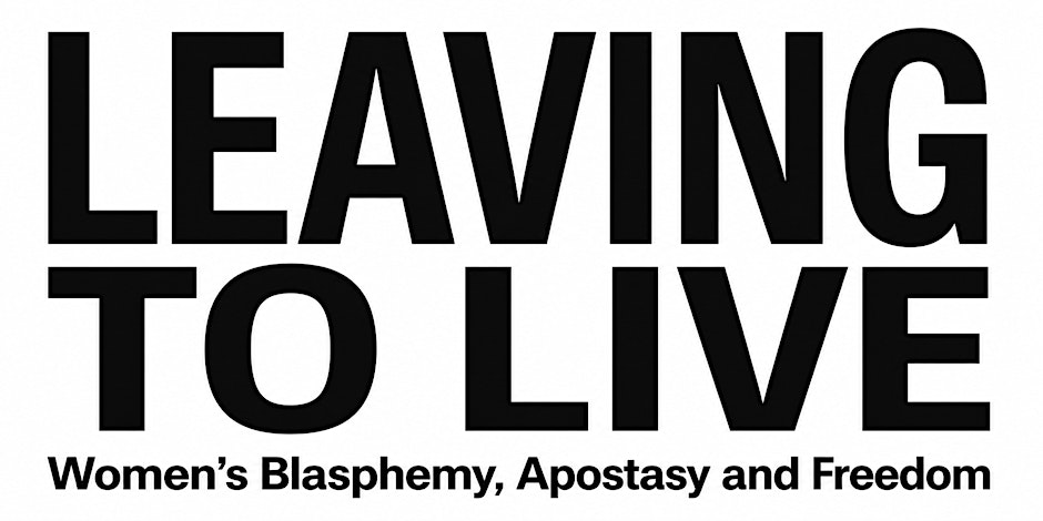Leaving to Live: Women's Blasphemy, Apostasy and Freedom
