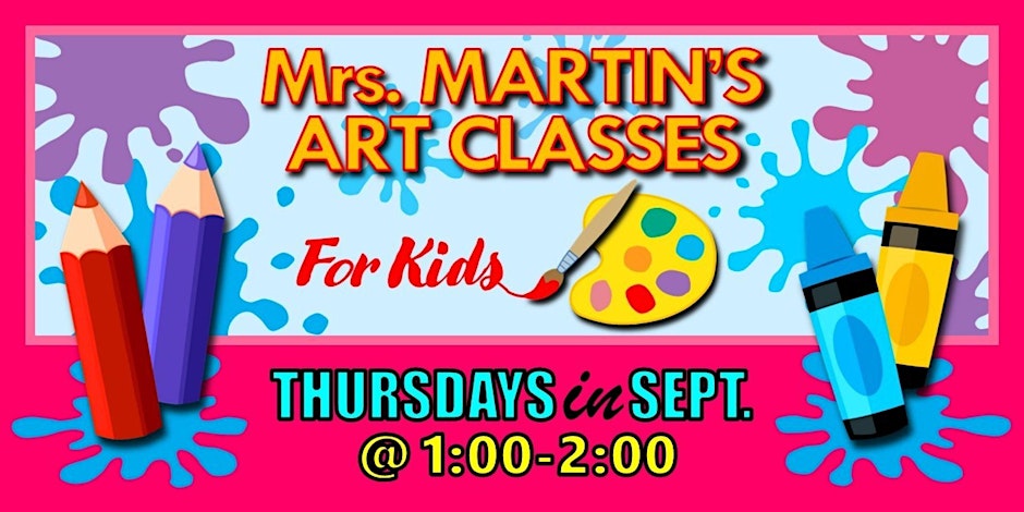 Mrs. Martin's Art Classes in SEPTEMBER ~Thursdays @1:00-2:00